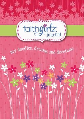 Faithgirlz Journal: My Doodles, Dreams, and Devotions by Zondervan