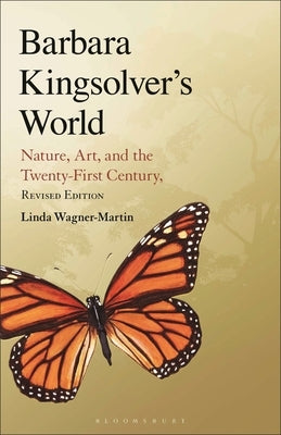 Barbara Kingsolver's World: Nature, Art, and the Twenty-First Century, Revised Edition by Wagner-Martin, Linda