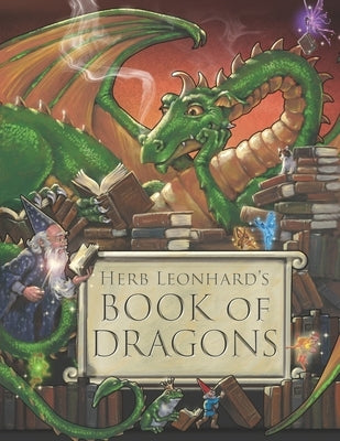 Herb Leonhard's Book of Dragons by Leonhard, Herb