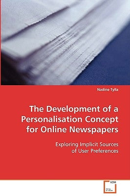 The development of a personalisation concept for online newspapers by Tylla, Nadine