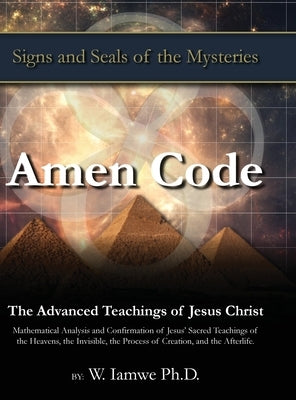 Amen Code: The Advanced Teachings of Jesus Christ by Iamwe, W.
