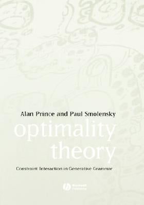 Optimality Theory: Constraint Interaction in Generative Grammar by Prince, Alan