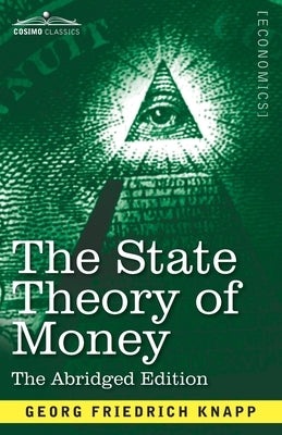 The State Theory of Money: Abridged Edition by Knapp, Georg Frederich