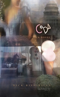 Coda: American Politics, Personal Loss, and Recovery by Bishirjian, Dick