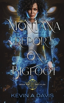 Montana Report on Bigfoot: Book Six of the DRC Files by Davis, Kevin A.