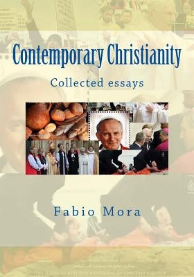 Contemporary Christianity: Collected essays by Mora, Fabio