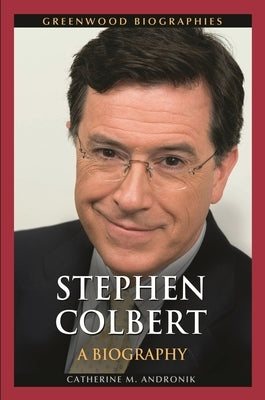 Stephen Colbert: A Biography by Andronik, Catherine