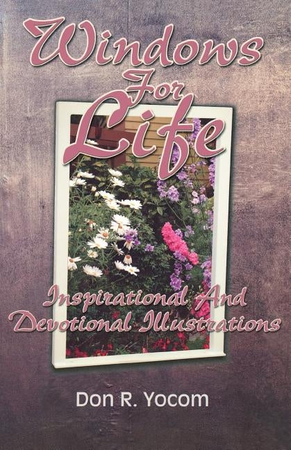 Windows for Life: Inspirational and Devotional Illustrations by Yocom, Don R.