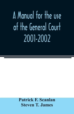 A manual for the use of the General Court 2001-2002 by F. Scanlan, Patrick