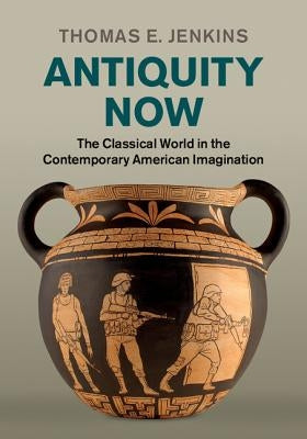 Antiquity Now by Jenkins, Thomas E.