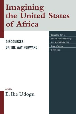 Imagining the United States of Africa: Discourses on the Way Forward by Udogu, E. Ike