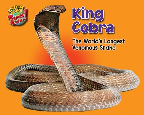 King Cobra: The World's Longest Venomous Snake by Gray, Leon