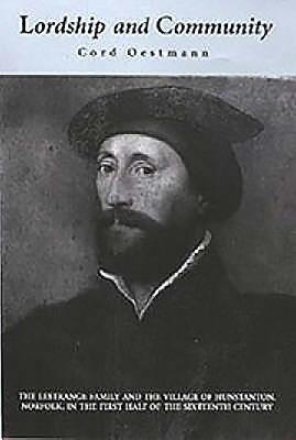 Lordship and Community: The Lestrange Family and the Village of Hunstanton, Norfolk, in the First Half of the Sixteenth Century by Oestmann, Cord