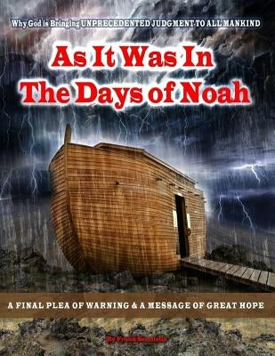 As it was in the days of Noah: A Prophetic Warning of the Looming UNPRECEDENTED Judgement of God on America and The World. A Plea of Repentance and a by Serritella, Frank