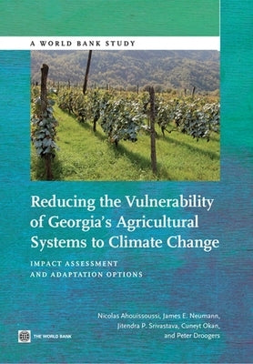 Reducing the Vulnerability of Georgia's Agricultural Systems to Climate Change: Impact Assessment and Adaptation Options by Ahouissoussi, Nicolas
