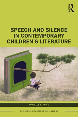Speech and Silence in Contemporary Children's Literature by Price, Danielle E.