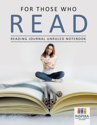 For Those Who Read Reading Journal Unruled Notebook by Inspira Journals, Planners &. Notebooks