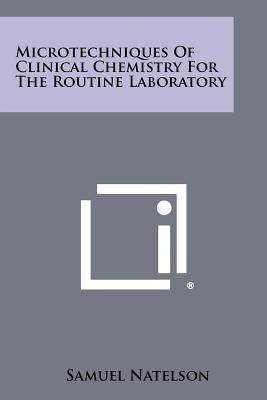 Microtechniques of Clinical Chemistry for the Routine Laboratory by Natelson, Samuel