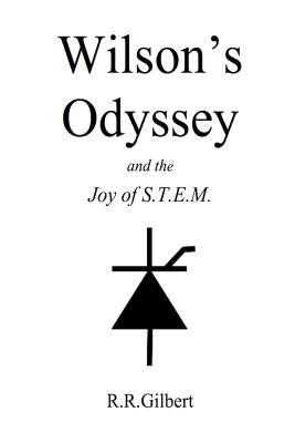 Wilson's Odyssey and the Joy of S.T.E.M. by Gilbert, R. R.