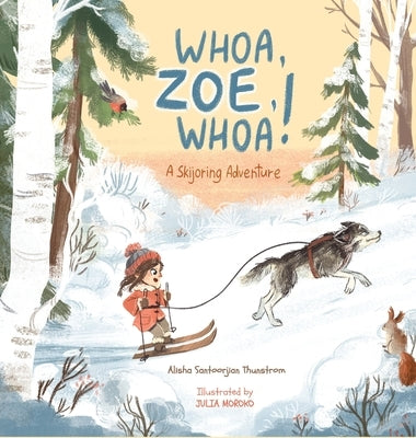 Whoa, Zoe, Whoa!: A Skijoring Adventure by Santoorjian Thunstrom, Alisha