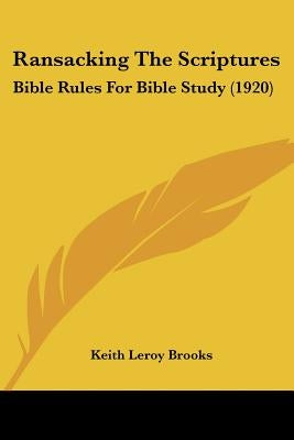 Ransacking the Scriptures: Bible Rules for Bible Study (1920) by Brooks, Keith Leroy