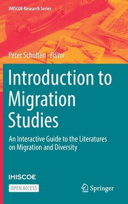 Introduction to Migration Studies: An Interactive Guide to the Literatures on Migration and Diversity by Scholten, Peter