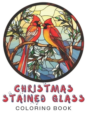 Christmas Stained Glass Coloring Book: Winter Holiday Book For Adults For Relaxation, Stress Relief, Mindfulness Activities Adult Coloring Gift Ideas by Publications, Gwyn's