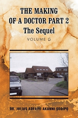 The Making of a Doctor Part 2: The Sequel by ?Odip?, Julius Adebiyi Akanni