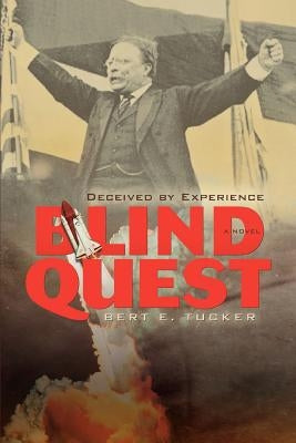 Blind Quest: Deceived by Experience by Tucker, Bert E.