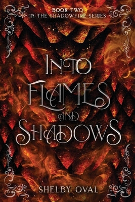 Into Flames and Shadows: Book Two in the Shadowfire Series by Oval, Shelby