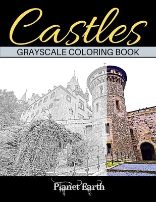 Castles Crayscale Coloring Book: Grayscale Coloring Book for Adults. Beautiful Images of Castles. by Earth, Planet