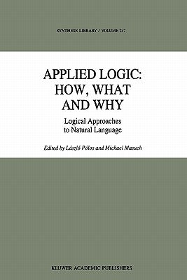 Applied Logic: How, What and Why: Logical Approaches to Natural Language by Pólos, László