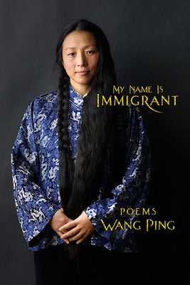 My Name Is Immigrant by Ping, Wang
