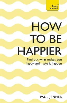 How to Be Happier by Jenner, Paul