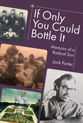 If Only You Could Bottle It: Memoirs of a Radical Son by Porter, Jack Nusan