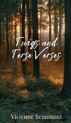 Twigs and Terse Verses by Beaumont, Vivienne