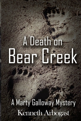 A Death on Bear Creek: A Marty Galloway Mystery by Arbogast, Kenneth
