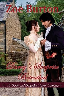 Darcy's Surprise Betrothal: A Pride & Prejudice Novel Variation by Burton, Zoe