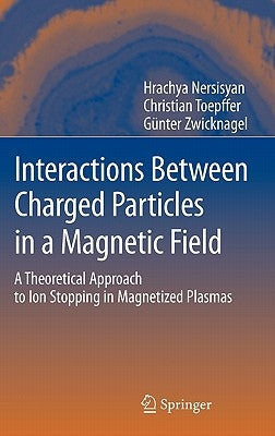 Interactions Between Charged Particles in a Magnetic Field: A Theoretical Approach to Ion Stopping in Magnetized Plasmas by Radiophysics, Institute