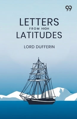 Letters From High Latitudes by Dufferin, Lord