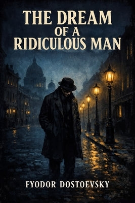 The Dream of a Ridiculous Man by Travers, S. R.