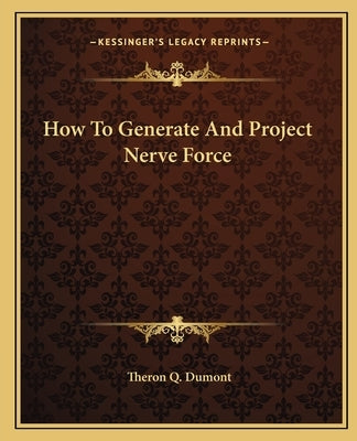 How to Generate and Project Nerve Force by Dumont, Theron Q.