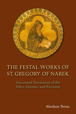 The Festal Works of St. Gregory of Narek: Annotated Translation of the Odes, Litanies, and Encomia by Terian, Abraham