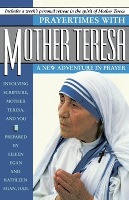 Prayertimes with Mother Teresa: A New Adventure in Prayer by Egan, Eileen
