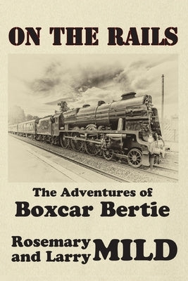 On the Rails, The Adventures of Boxcar Bertie by Mild, Rosemary