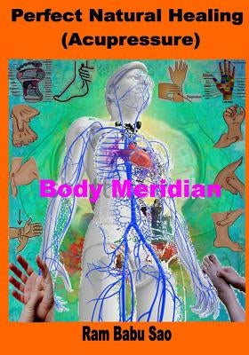 Perfect Natural Healing (Acupressure): Healthy Living in your Hand by Sao, Ram Babu