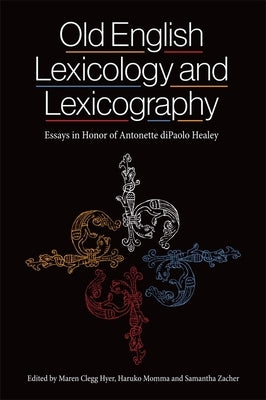 Old English Lexicology and Lexicography: Essays in Honor of Antonette Dipaolo Healey by Clegg Hyer, Maren