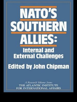 Nato's Southern Allies: Internal and External Challenges by Chipman, John