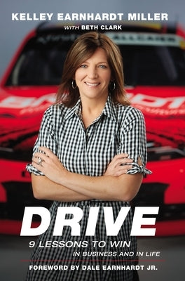 Drive: 9 Lessons to Win in Business and in Life by Miller, Kelley Earnhardt