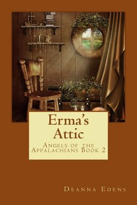 Erma's Attic: Angels of the Appalachians Book 2 by Edens, Deanna